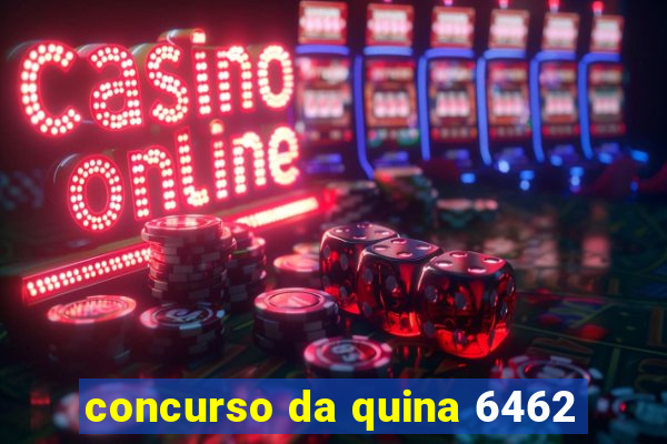 concurso da quina 6462